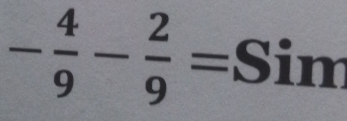 - 4/9 - 2/9 =Sim