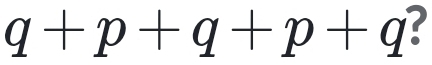 q+p+q+p+q ?