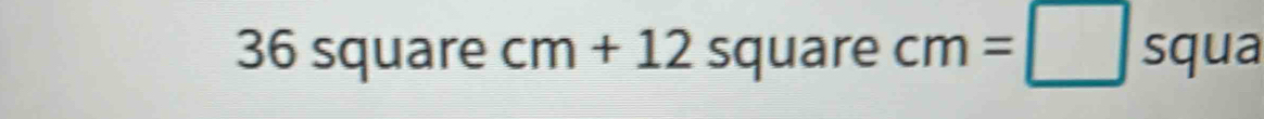 36 square cm+12 square cm=□ squa