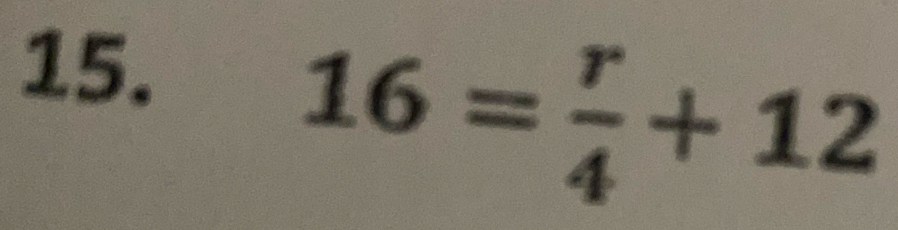 16= r/4 +12