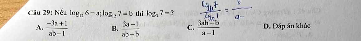 Nếu log _126=a; log _127=b thì log _37= ?
A.  (-3a+1)/ab-1   (3a-1)/ab-b   (3ab-b)/a-1  D. Đáp án khác
B.
C.