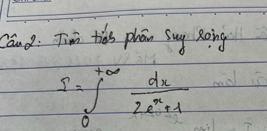 Cand: Timm tids phan suy Roing
S=∈t _0^((+∈fty)frac dx)2e^x+1