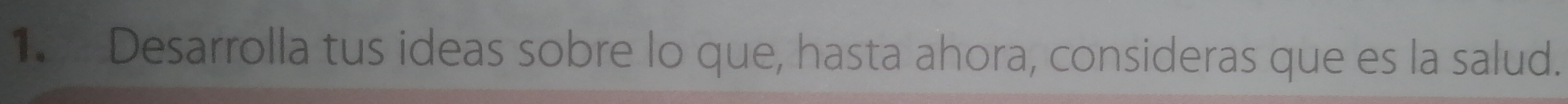 Desarrolla tus ideas sobre lo que, hasta ahora, consideras que es la salud.