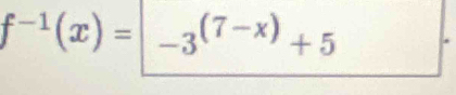 f^(-1)(x)=|-3^((7-x))+5