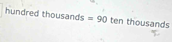 11 undredthousands=90 ten thousa nds