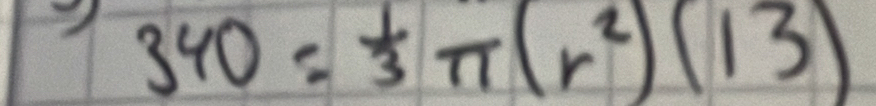 340= 1/3 π (r^2)(13)