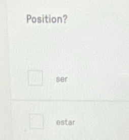 Position? 
ser 
estar