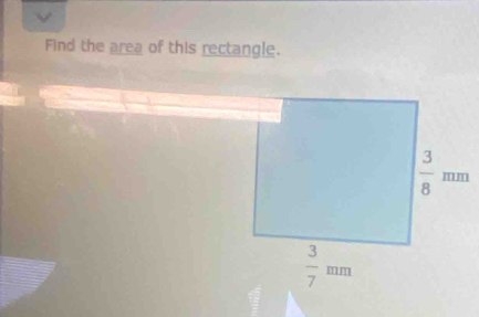 Find the area of this rectangle.
 3/8 mm
 3/7 mm