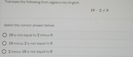 Solved: Translate the following from algebra into English. 19-2!= 8 ...