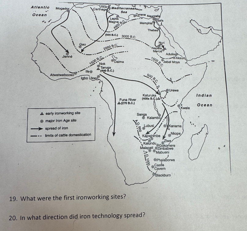 Utc 
Atlantic Mogador Carthage Mediterranean 
19 
20. In what direction did iron technology spread?