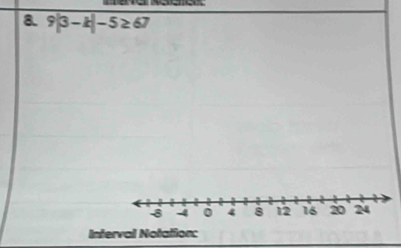 9|3-k|-5≥ 67
Interval Notation: