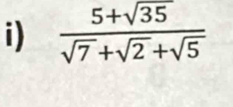  (5+sqrt(35))/sqrt(7)+sqrt(2)+sqrt(5) 