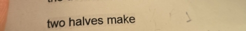 two halves make