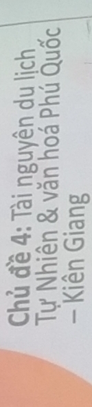 Chủ đề 4: Tài nguyên du lịch 
Tự Nhiên & văn hoá Phú Quốc 
- Kiên Giang