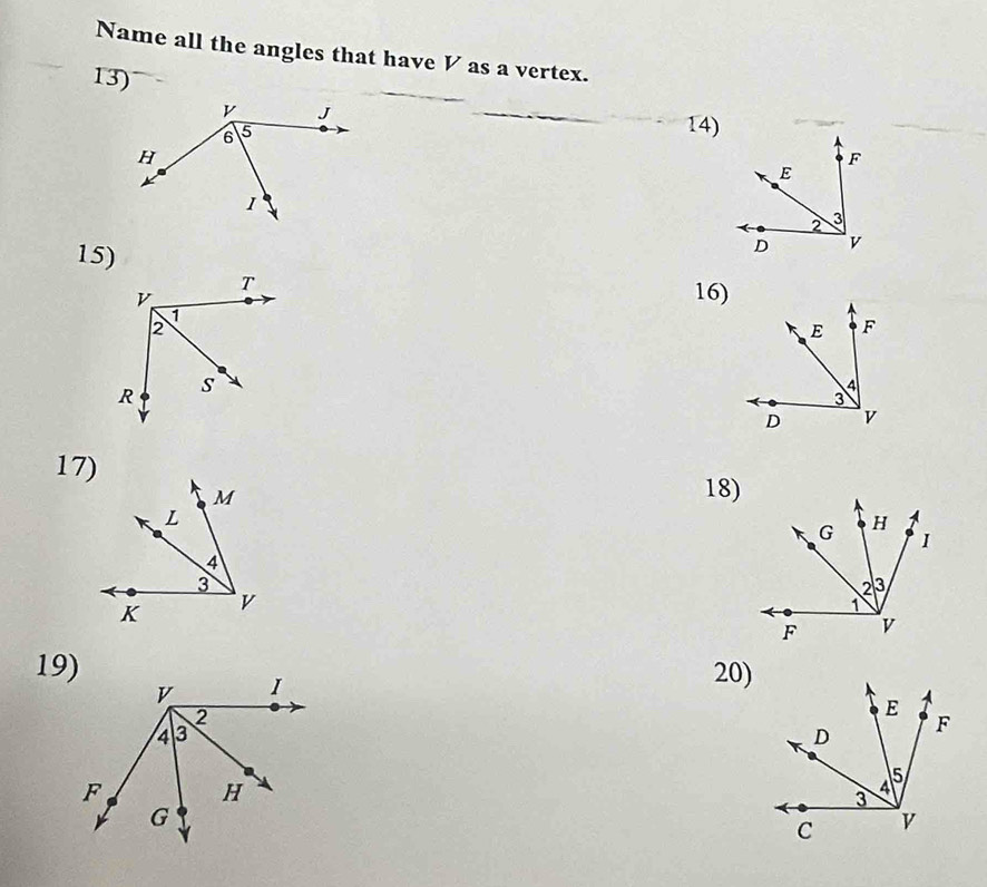 Name all the angles that have V as a vertex.
13)
14)
15)
16)
17)
18)
19) 20)