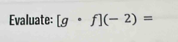 Evaluate: [gcirc f](-2)=