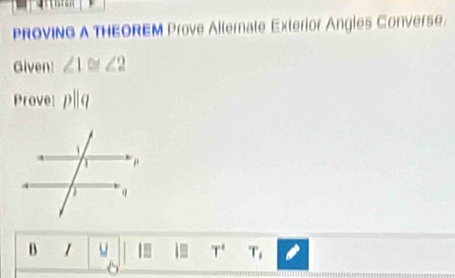 PRoVING A THEOREM Prove Alternate Exterior Angles Converse 
Given! ∠ 1≌ ∠ 2
Prove pparallel q
B u
T' T_i