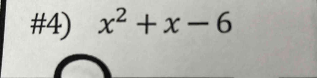 #4) x^2+x-6