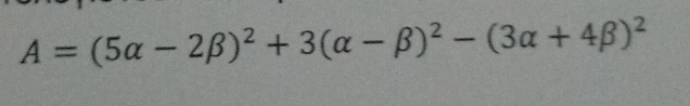 A=(5alpha -2beta )^2+3(alpha -beta )^2-(3alpha +4beta )^2