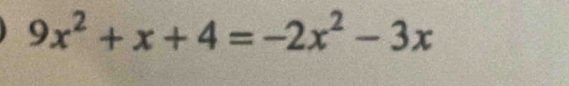 9x^2+x+4=-2x^2-3x