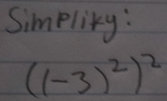 Simpliky:
((-3)^2)^2