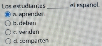 Los estudiantes _el español.
a. aprenden
b. deben
c. venden
d. comparten