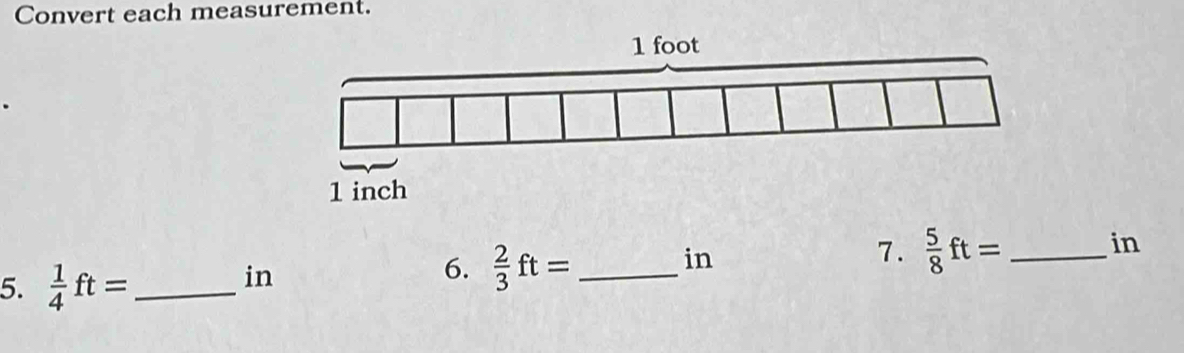 Convert each measurement. 
in 
7.  5/8 ft= _ 
in
5.  1/4 ft= _ 
in
6.  2/3 ft= _