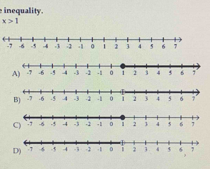 inequality.
x>1
D) -7 -6 -5 -4 -3 -2 -1 0 1 2 3. 4 5 6 7
)