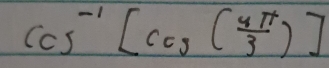 cos^(-1)[cos [cos π ( 4π /3 )]