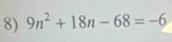 9n^2+18n-68=-6