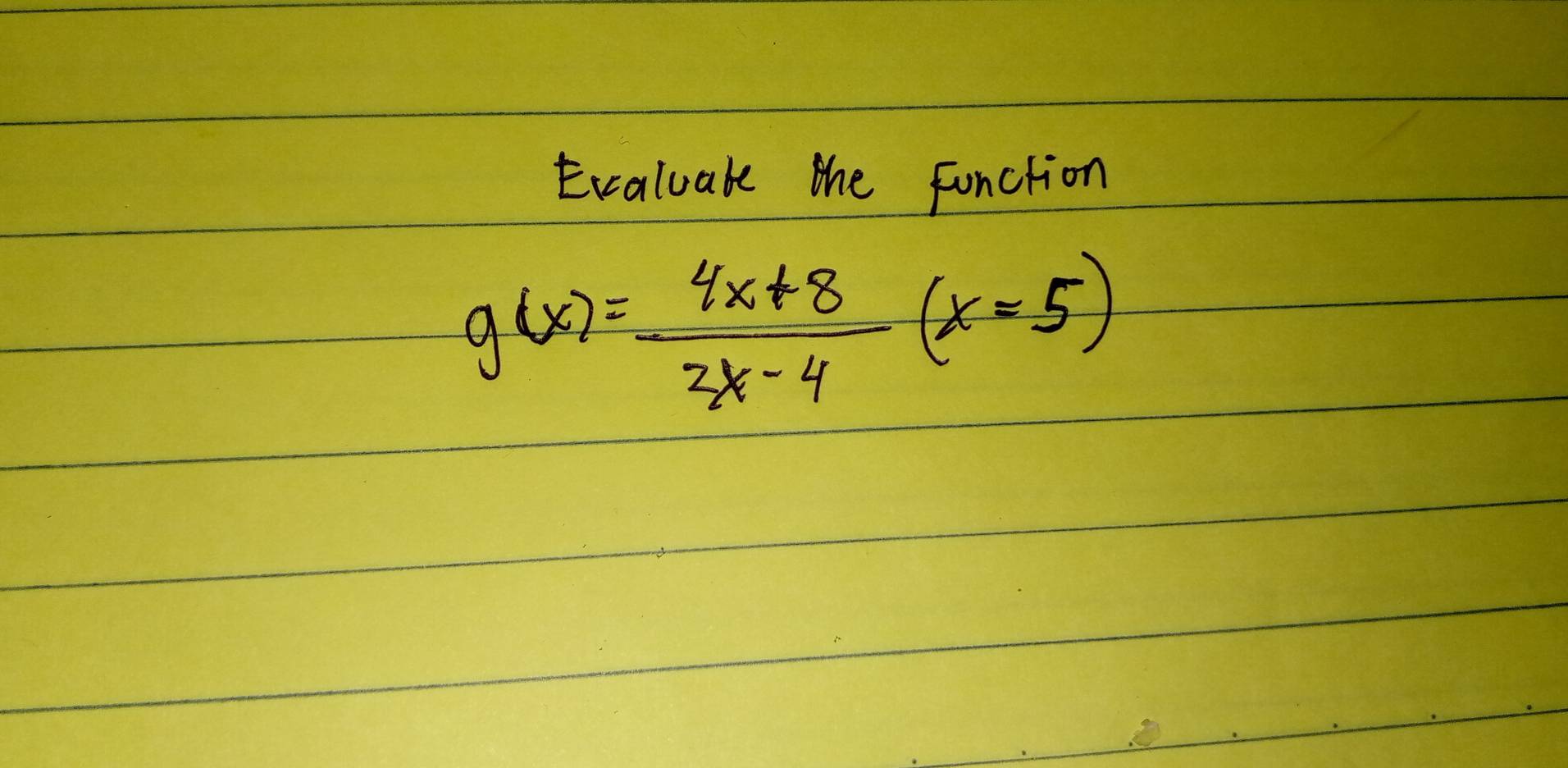 Evaluabe the function
g(x)= (4x+8)/2x-4 (x=5)