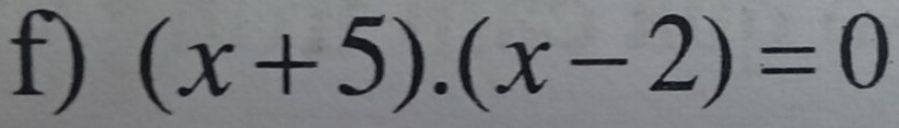 (x+5).(x-2)=0