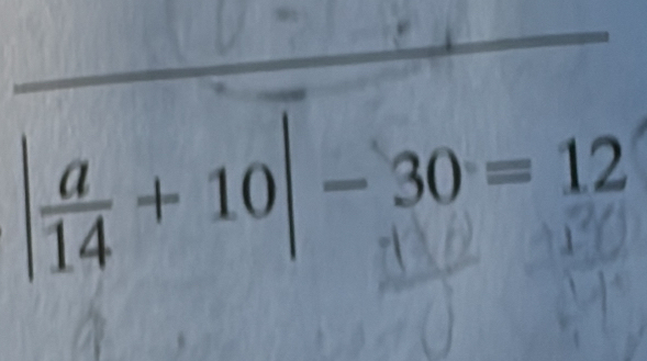 | a/14 +10|-30=12