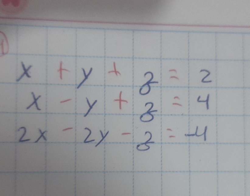 x+y+z=2
x-y+z=4
2x-2y-z=-4