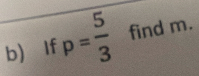 If p= 5/3  find m