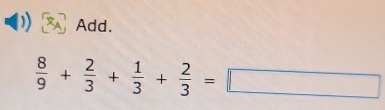 Add.
 8/9 + 2/3 + 1/3 + 2/3 =□