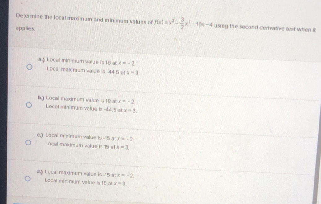 Solved: Determine the local maximum and minimum values of f(x)=x^3- 3/2 ...