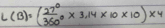 L(B)=( 27°/360° * 3.14* 10* 10)* 4