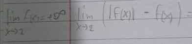 lim _xto 2f(x)=+50 limlimits _xto 2(|f(x)|-f(x)=