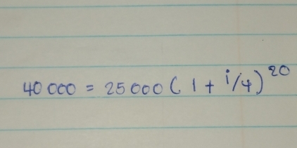 40000=25000(1+i/4)^20