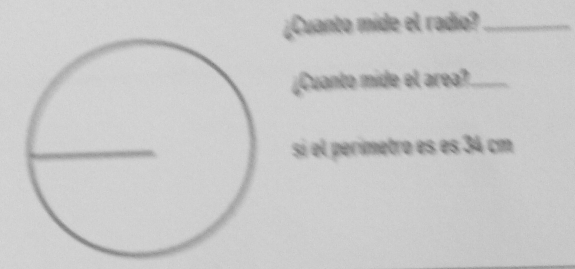 ¿Cuanto mide el radio?_ 
¿Cuanto mide el area?_ 
sí el perímetro es es 34 cm