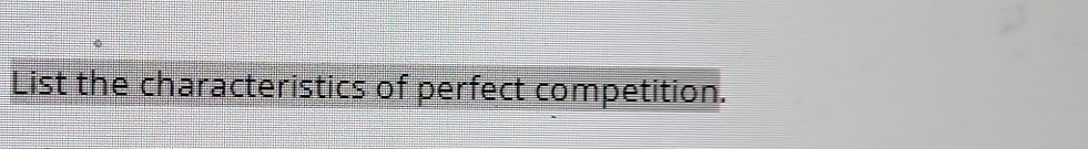 List the characteristics of perfect competition.