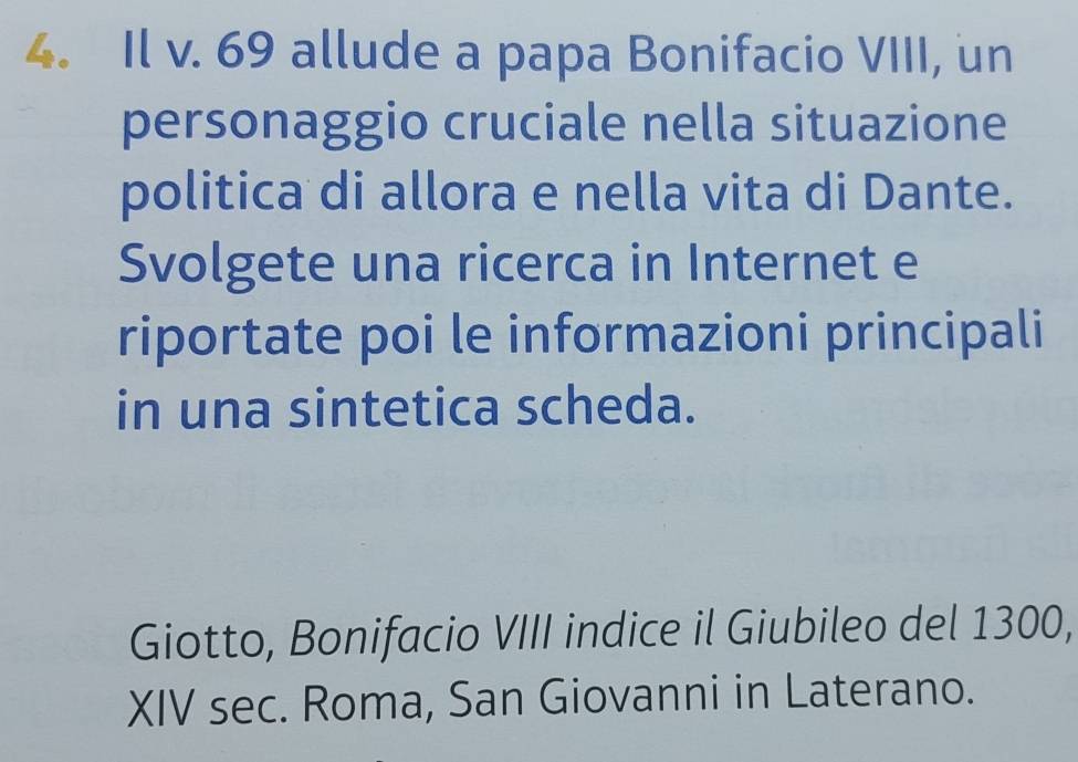 Il v. 69 allude a papa Bonifacio VIII, un 
personaggio cruciale nella situazione 
politica di allora e nella vita di Dante. 
Svolgete una ricerca in Internet e 
riportate poi le informazioni principali 
in una sintetica scheda. 
Giotto, Bonifacio VIII indice il Giubileo del 1300, 
XIV sec. Roma, San Giovanni in Laterano.