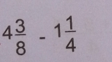 4 3/8 -1 1/4 