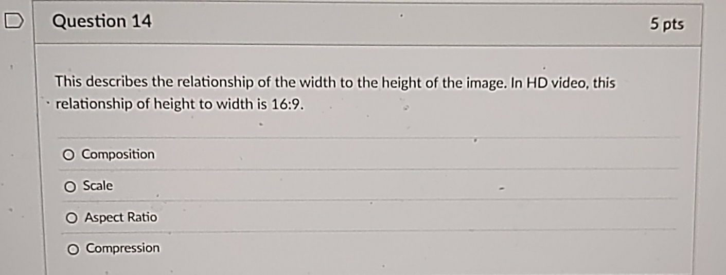 This describes the relationship of the width to the height of the image. In HD video, this
relationship of height to width is 16:9.
Composition
Scale
Aspect Ratio
Compression