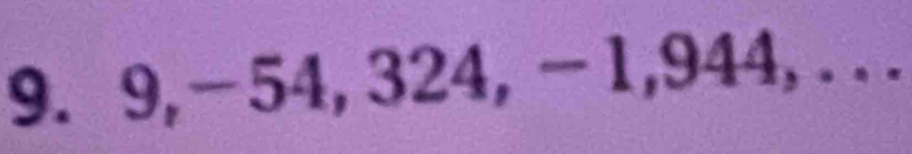 9, -54, 324, -1, 944, . . .