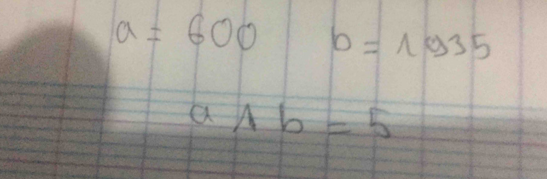 a=600 b=log 35
awedge b=5