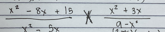  (x^2-8x+15)/x^2-5x *  (x^2+3x)/9-x^2 