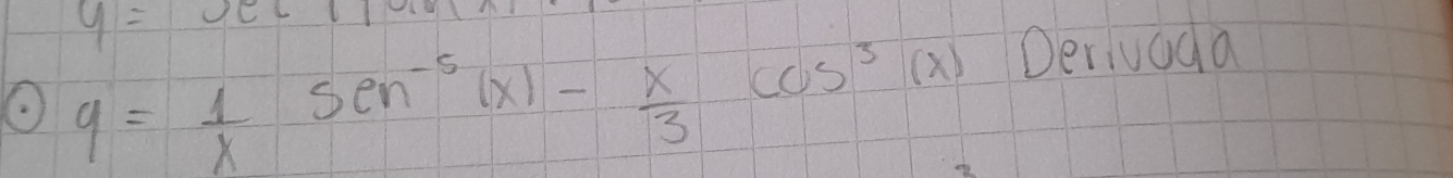 y=
9= 1/x sin^(-5)(x)- x/3 cos^3(x)
Derivada