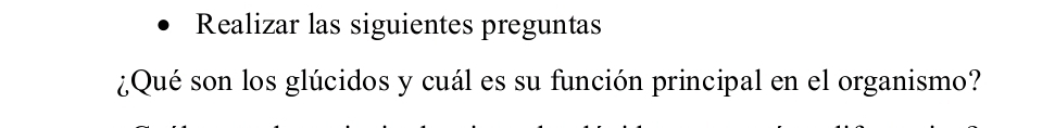 Realizar las siguientes preguntas 
¿Qué son los glúcidos y cuál es su función principal en el organismo?